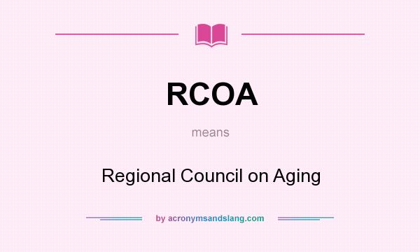 What does RCOA mean? It stands for Regional Council on Aging