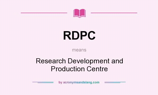 What does RDPC mean? It stands for Research Development and Production Centre