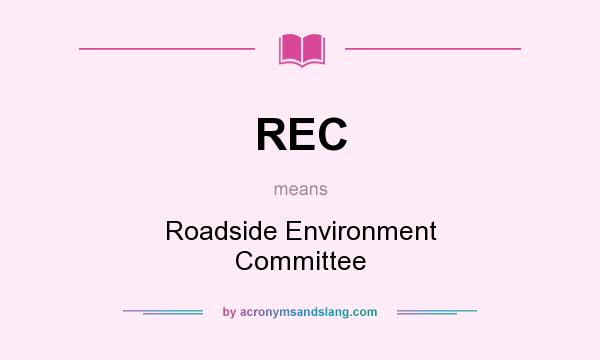 What does REC mean? It stands for Roadside Environment Committee