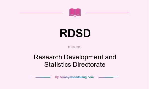 What does RDSD mean? It stands for Research Development and Statistics Directorate
