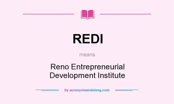 What does REDI mean? It stands for Reno Entrepreneurial Development Institute