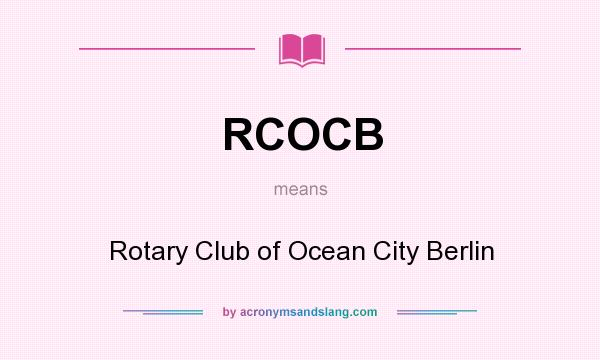 What does RCOCB mean? It stands for Rotary Club of Ocean City Berlin