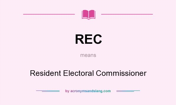 What does REC mean? It stands for Resident Electoral Commissioner