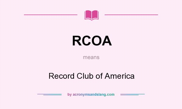 What does RCOA mean? It stands for Record Club of America