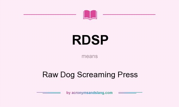 What does RDSP mean? It stands for Raw Dog Screaming Press
