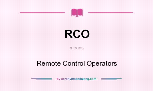 What does RCO mean? It stands for Remote Control Operators