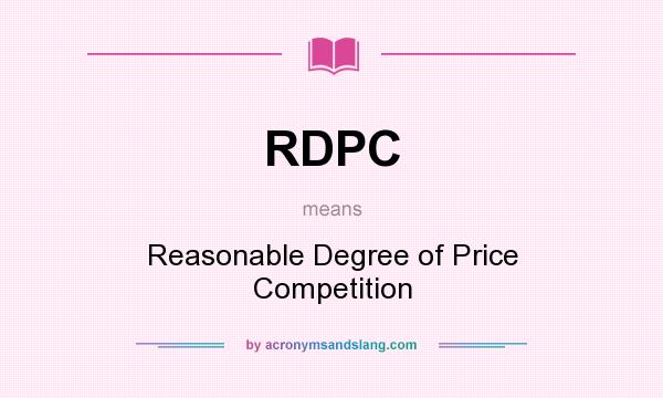 What does RDPC mean? It stands for Reasonable Degree of Price Competition
