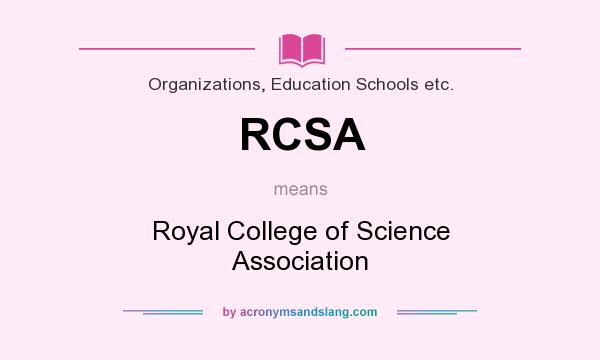 What does RCSA mean? It stands for Royal College of Science Association