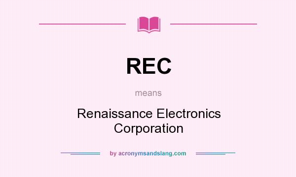 What does REC mean? It stands for Renaissance Electronics Corporation