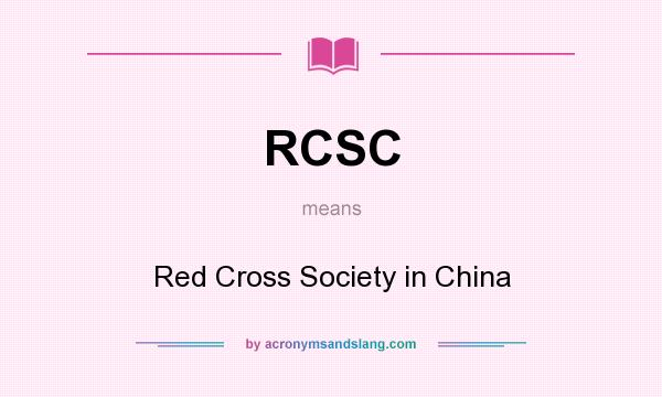 What does RCSC mean? It stands for Red Cross Society in China