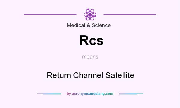 What does Rcs mean? It stands for Return Channel Satellite