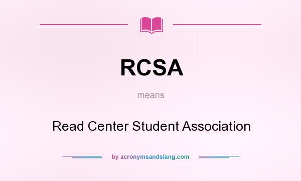 What does RCSA mean? It stands for Read Center Student Association