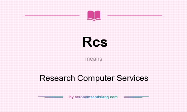 What does Rcs mean? It stands for Research Computer Services