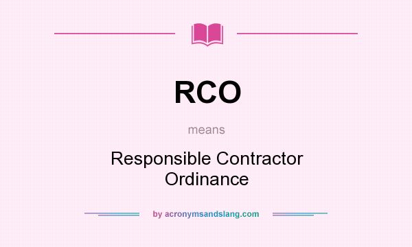 What does RCO mean? It stands for Responsible Contractor Ordinance