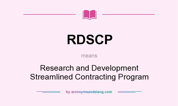 What does RDSCP mean? It stands for Research and Development Streamlined Contracting Program