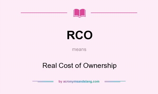 What does RCO mean? It stands for Real Cost of Ownership