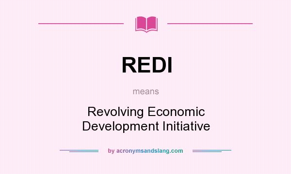 What does REDI mean? It stands for Revolving Economic Development Initiative