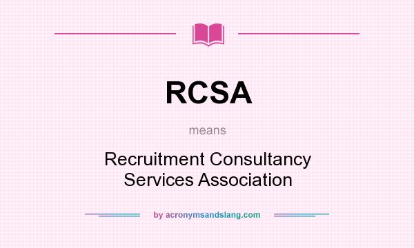 What does RCSA mean? It stands for Recruitment Consultancy Services Association