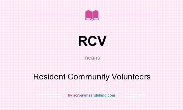 What does RCV mean? It stands for Resident Community Volunteers