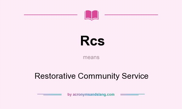 What does Rcs mean? It stands for Restorative Community Service