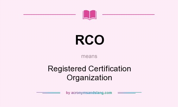 What does RCO mean? It stands for Registered Certification Organization