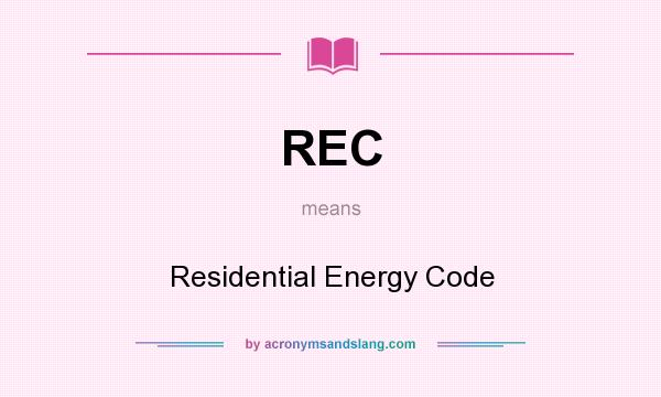 What does REC mean? It stands for Residential Energy Code