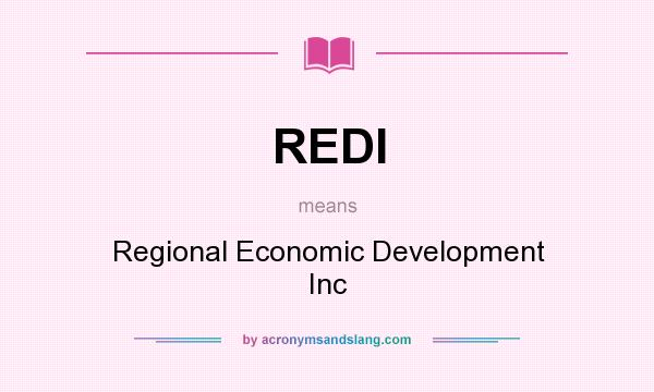 What does REDI mean? It stands for Regional Economic Development Inc