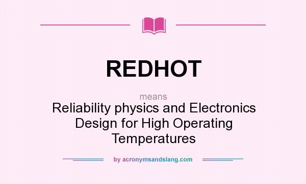 What does REDHOT mean? It stands for Reliability physics and Electronics Design for High Operating Temperatures
