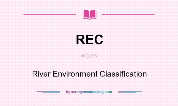 What does REC mean? It stands for River Environment Classification
