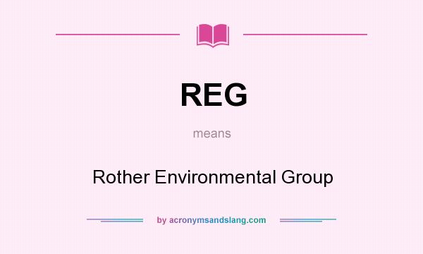 What does REG mean? It stands for Rother Environmental Group