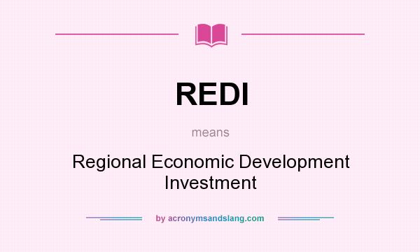 What does REDI mean? It stands for Regional Economic Development Investment