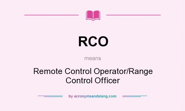 What does RCO mean? It stands for Remote Control Operator/Range Control Officer