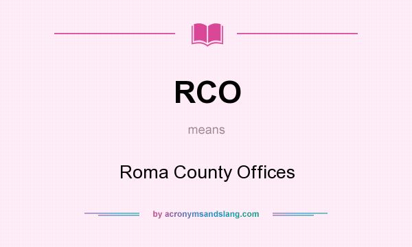 What does RCO mean? It stands for Roma County Offices