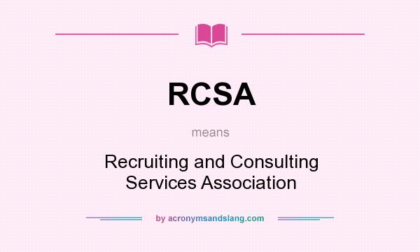 What does RCSA mean? It stands for Recruiting and Consulting Services Association