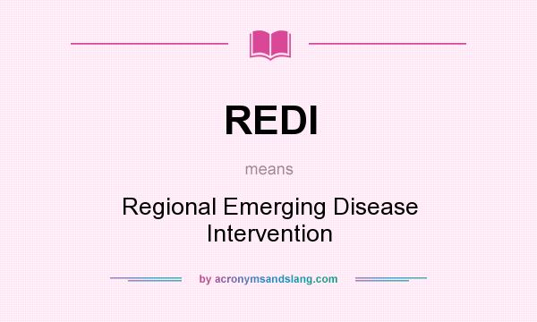 What does REDI mean? It stands for Regional Emerging Disease Intervention