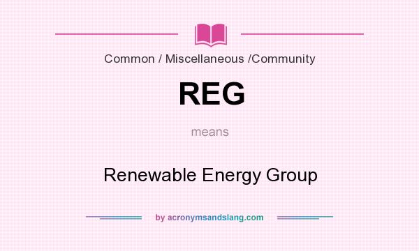 What does REG mean? It stands for Renewable Energy Group