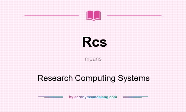 What does Rcs mean? It stands for Research Computing Systems