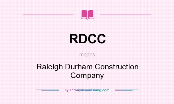 What does RDCC mean? It stands for Raleigh Durham Construction Company