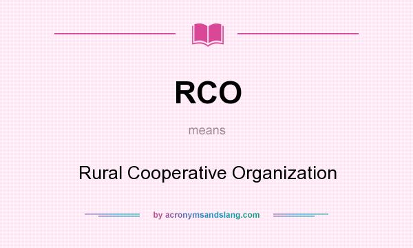 What does RCO mean? It stands for Rural Cooperative Organization