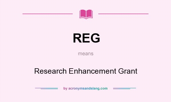 What does REG mean? It stands for Research Enhancement Grant