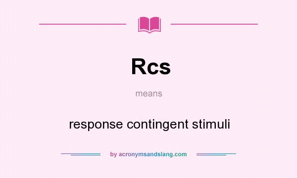 What does Rcs mean? It stands for response contingent stimuli