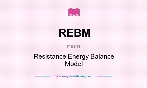 What does REBM mean? It stands for Resistance Energy Balance Model
