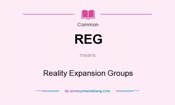 What does REG mean? It stands for Reality Expansion Groups