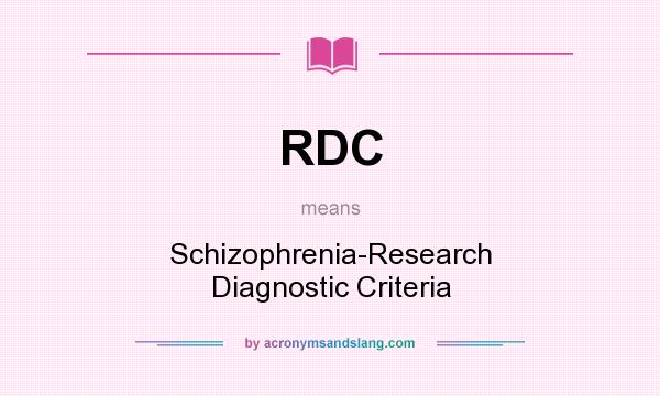 What does RDC mean? It stands for Schizophrenia-Research Diagnostic Criteria