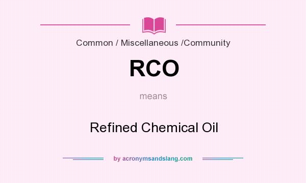 What does RCO mean? It stands for Refined Chemical Oil