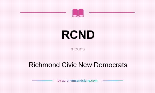 What does RCND mean? It stands for Richmond Civic New Democrats