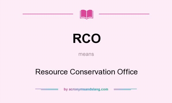 What does RCO mean? It stands for Resource Conservation Office