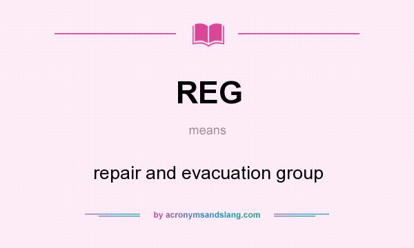What does REG mean? It stands for repair and evacuation group