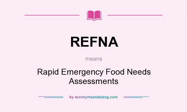 What does REFNA mean? It stands for Rapid Emergency Food Needs Assessments