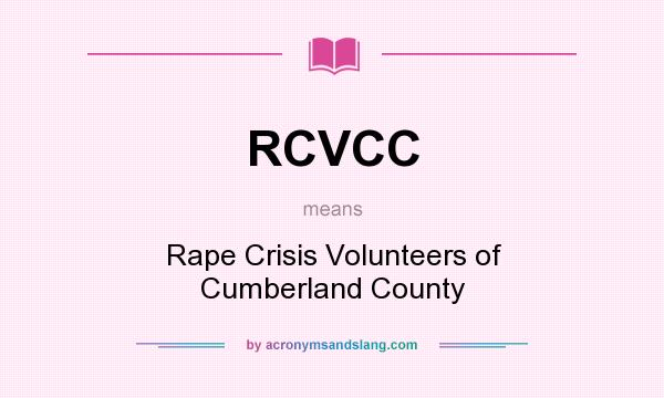 What does RCVCC mean? It stands for Rape Crisis Volunteers of Cumberland County